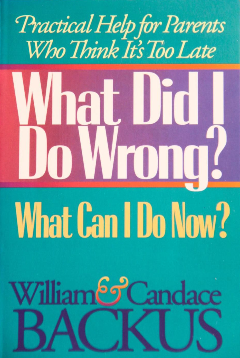 What Did I Do Wrong? What Can I Do Now? by William and Candace Backus image 0