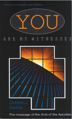 You Are My Witnesses: The Message of the Acts of the Apostles by Gordon Keddie image 0