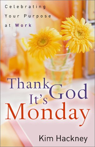 Thank God It's Monday: Celebrating Your Purpose at Work by Kim Hackney image 0