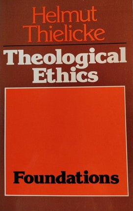 Theological Ethics by Helmut Thielicke