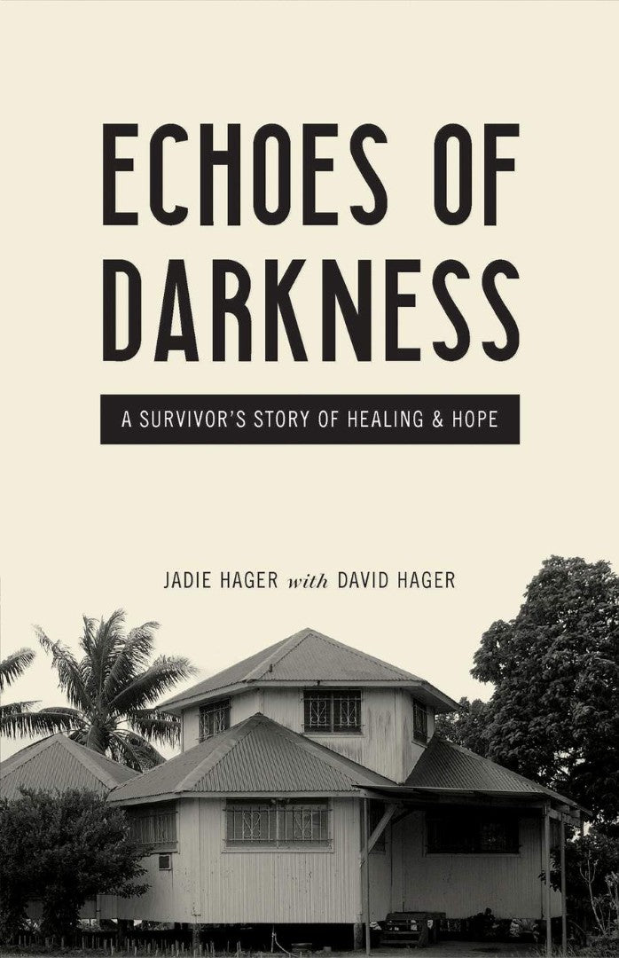 Echoes of Darkness: A Survivor's Story of Healing & Hope by Jadie Hager with David Hager