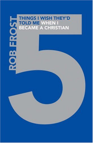 5 Things I Wish They'd Told Me When I Became a Christian by Rob Frost image 0