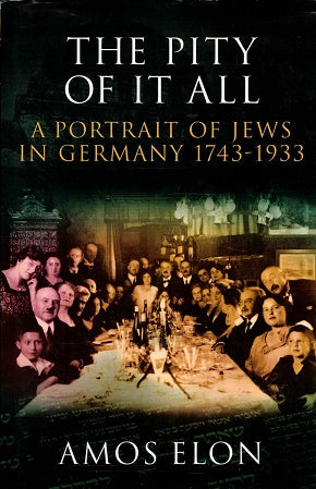 The Pity of It All: A Portrait of Jews in Germany 1743-1933 by Amos Elon image 0