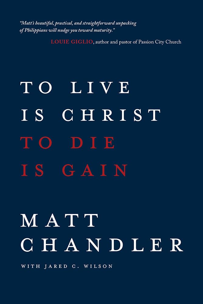 To Live is Christ to Die is Gain by Matt Chandler image 0