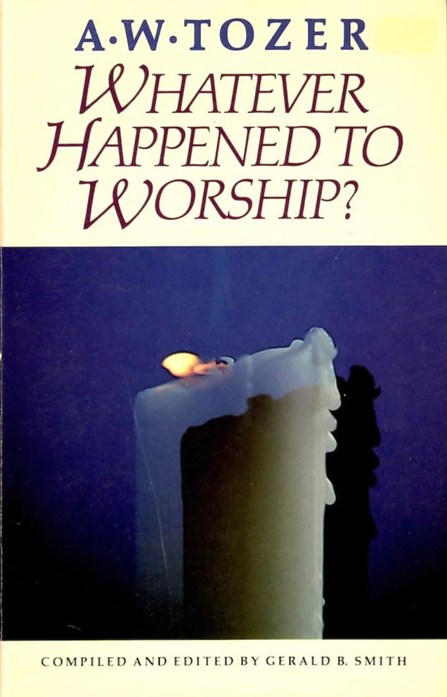 Whatever Happened to Worship? by A.W. Tozer image 2