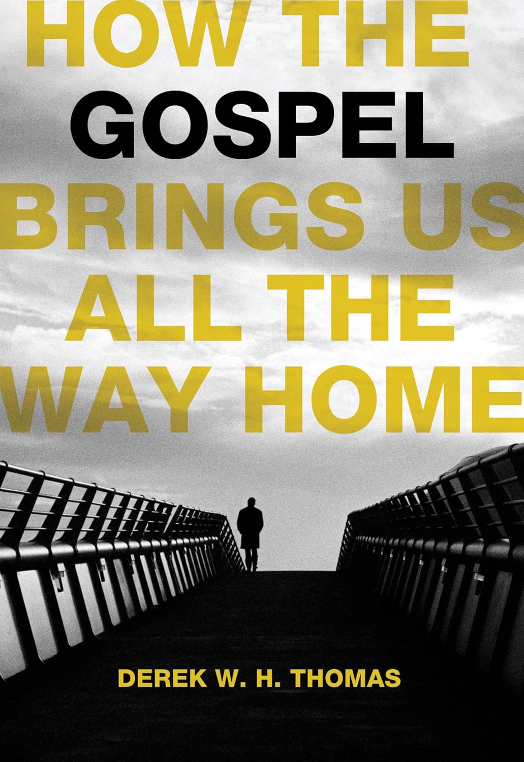 How the Gospel Brings Us All the Way Home by Derek W.H. Thomas image 0