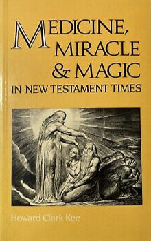 Medicine, Miracle & Magic in New Testament Times by Howard Clark Kee image 0