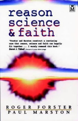 Reason, Science & Faith by Roger Forster and Paul Marston