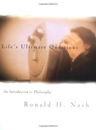 Life's Ultimate Questions: An Introduction to Philosophy by Ronald H. Nash