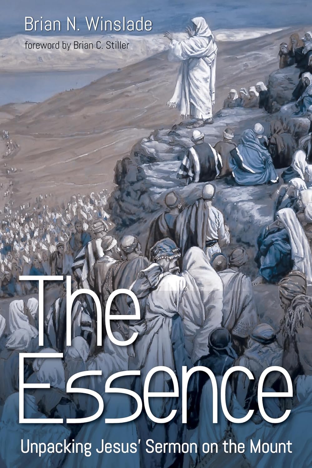 The Essence: Unpacking Jesus' Sermon on the Mount by Brian N. Winslade image 0