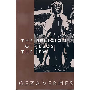 The Religion of Jesus the Jew Geza Vermes