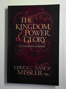 The Kingdom, Power & Glory: The Overcomer's Handbook by Chuck and Nancy Missler