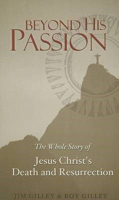 Beyond His Passion by Jim Gilley and Roy Gilley image 0