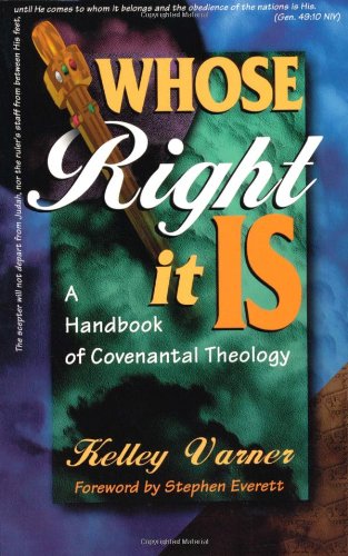 Whose Right It Is: Handbook of Covenantal Theology by Kelley Varner image 0