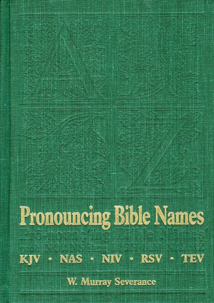 Pronouncing Bible Names: KJV, NAS, NIV, RSV, TEV by W. Murray Severance image 0