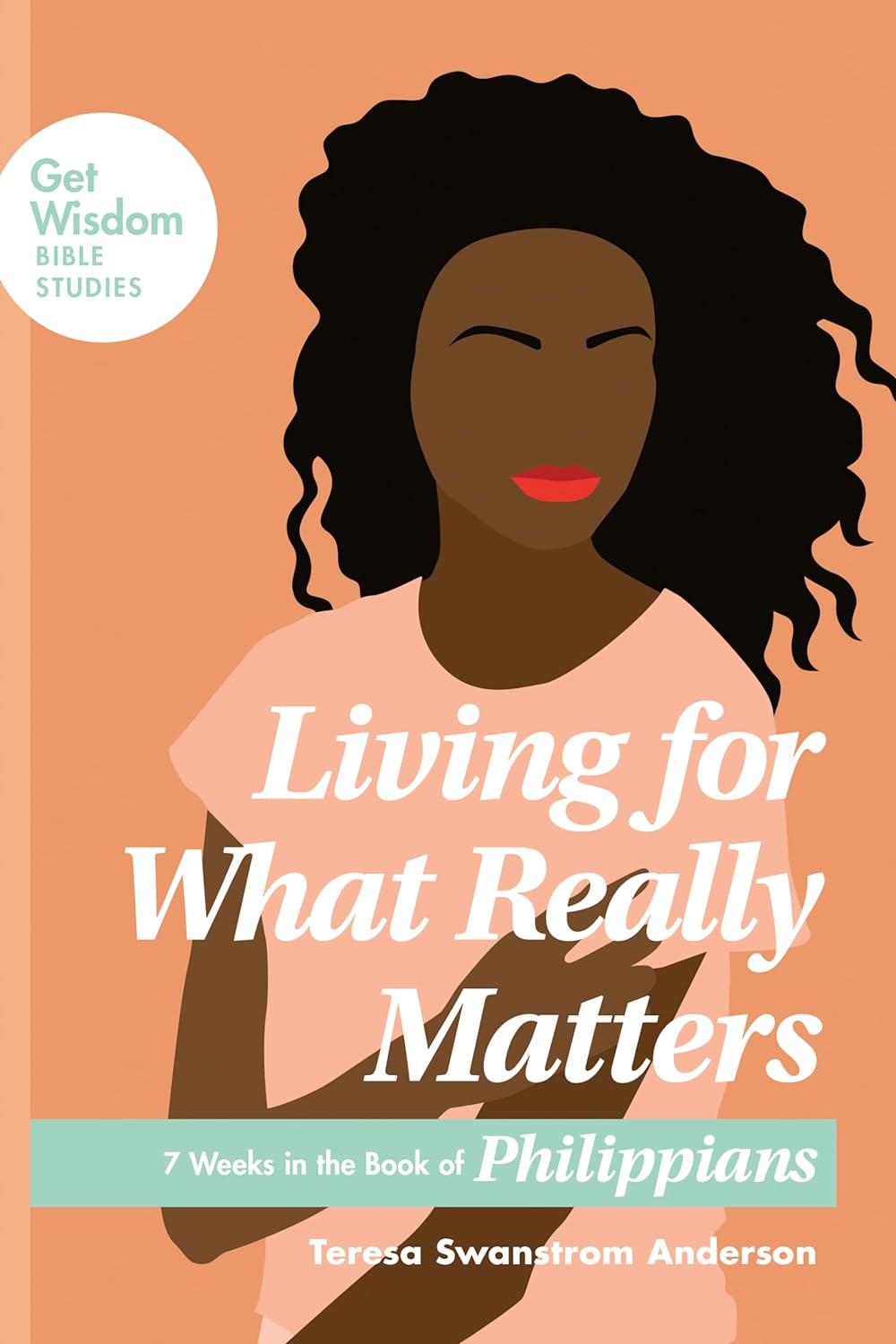 Living for What Really Matters: 7 Weeks in Philippians by Teresa Anderson image 0