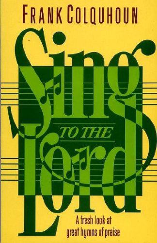 Sing to the Lord: A Fresh Look at Great Hymns of Praise by Frank Colquhoun image 0