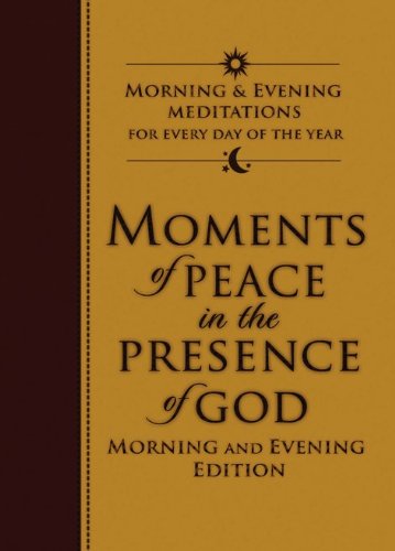 Moments of Peace in the Presence of God: Morning and Evening Edition