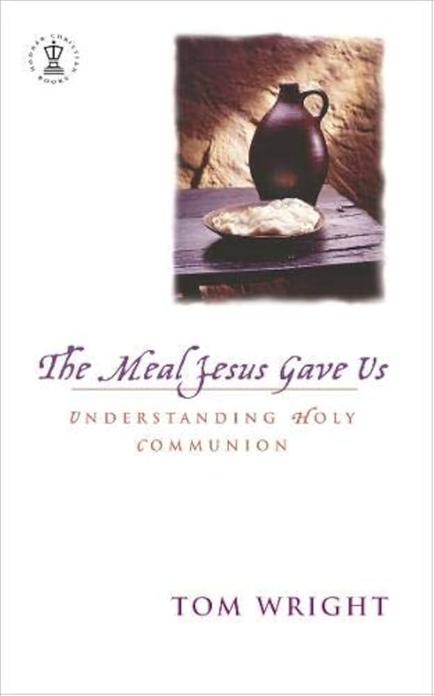 The Meal Jesus Gave Us by Tom Wright