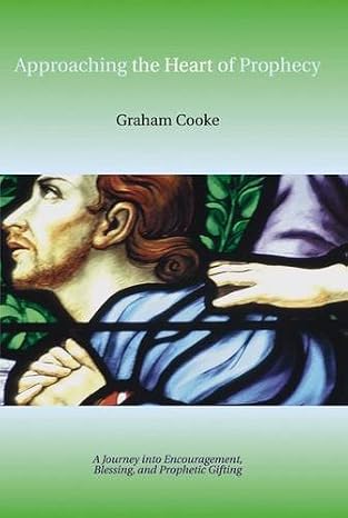 Approaching the Heart of Prophecy by Graham Cooke