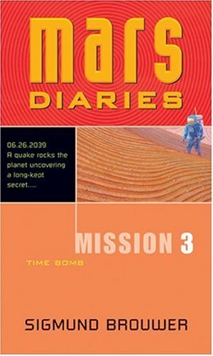 Mars Diaries: Mission 3, Time Bomb by Sigmund Brouwer