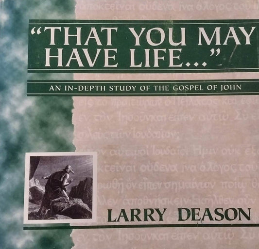 "That You May Have Life...": In-Depth Study on Gospel of John by Larry Deason image 0