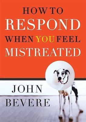 How to Respond When You Feel Mistreated by John Bevere image 0