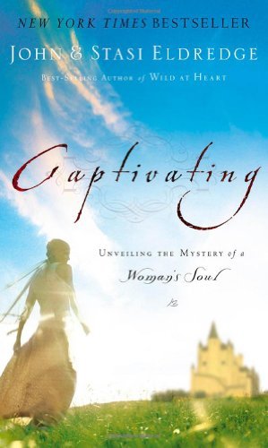 Captivating: Unveiling the Mystery of a Woman's Soul by John & Stasi Eldredge image 0