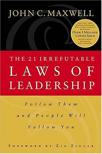 21 Irrefutable Laws of Leadership by John C. Maxwell