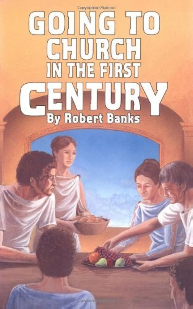 Going to Church in the First Century by Robert Banks