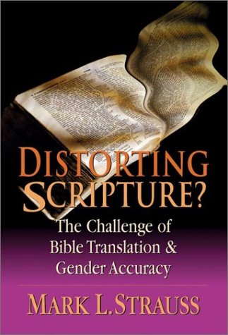 Distorting Scripture? The Challenge of Bible Translation and Gender Accuracy by Mark L. Strauss