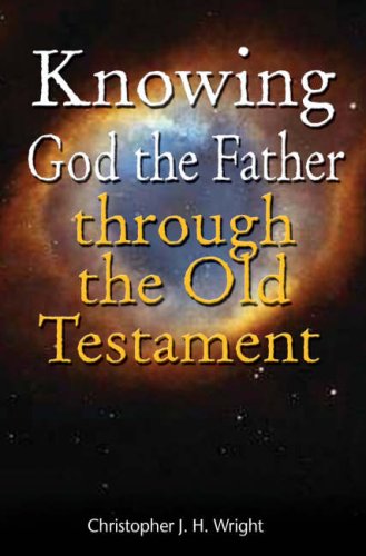 Knowing God the Father Through the Old Testament by Christopher J.H. Wright