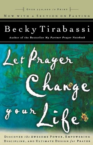 Let Prayer Change Your Life by Becky Tirabassi