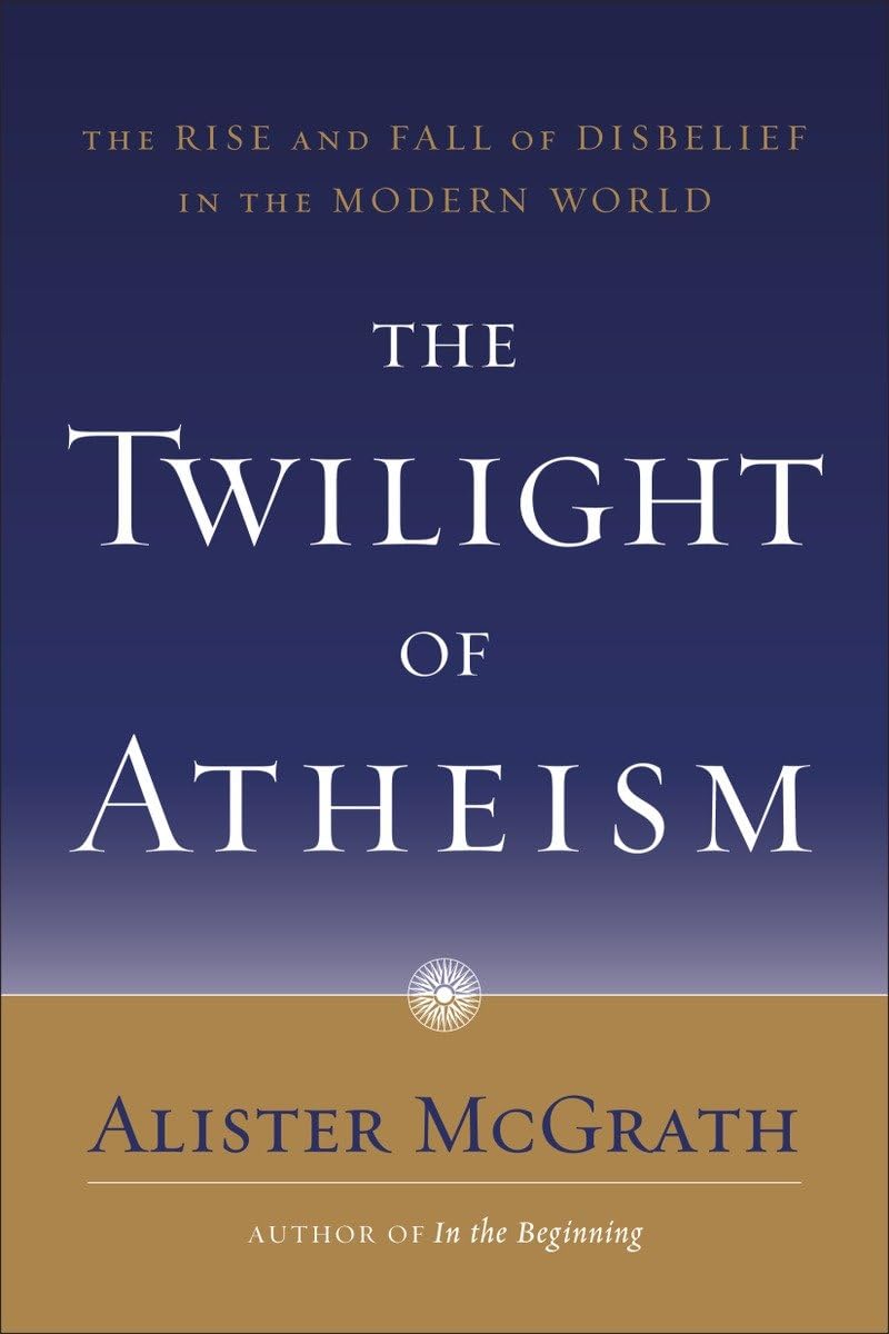 Twilight of Atheism by Alister McGrath
