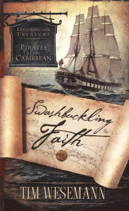 Swashbuckling Faith: Exploring for Biblical Treasure With Pirates of the Caribbean by Tim Wesemann