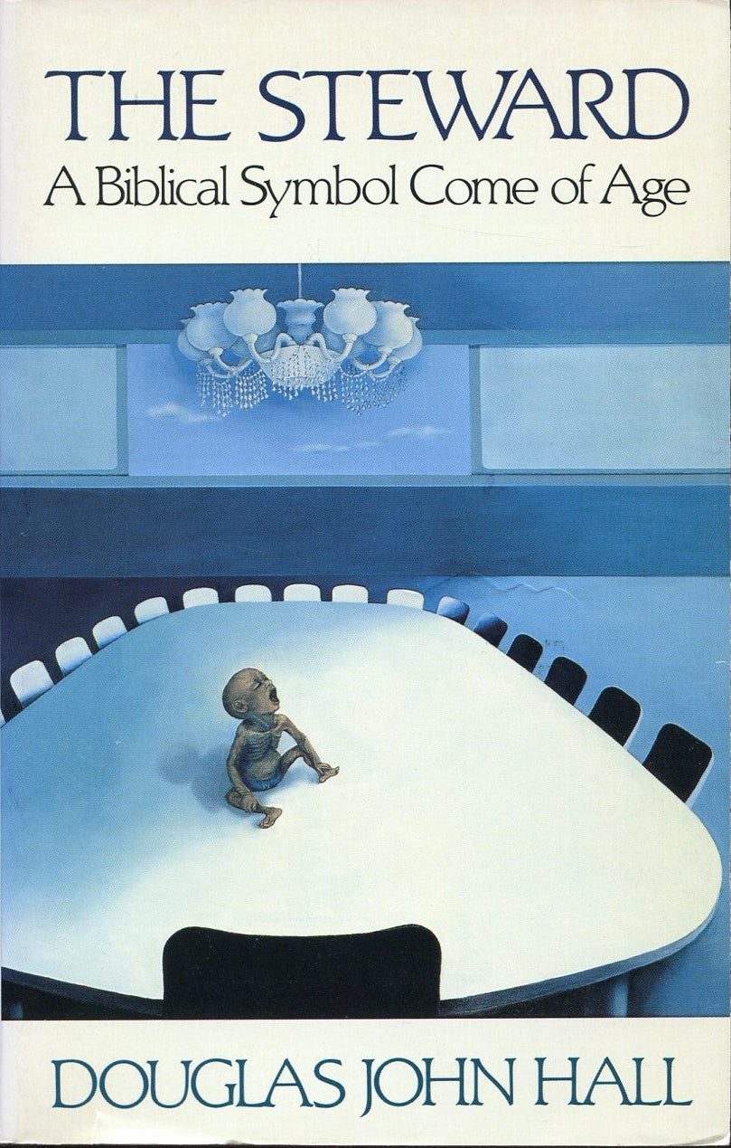 Steward: A Biblical Symbol Come of Age by Douglas John Hall