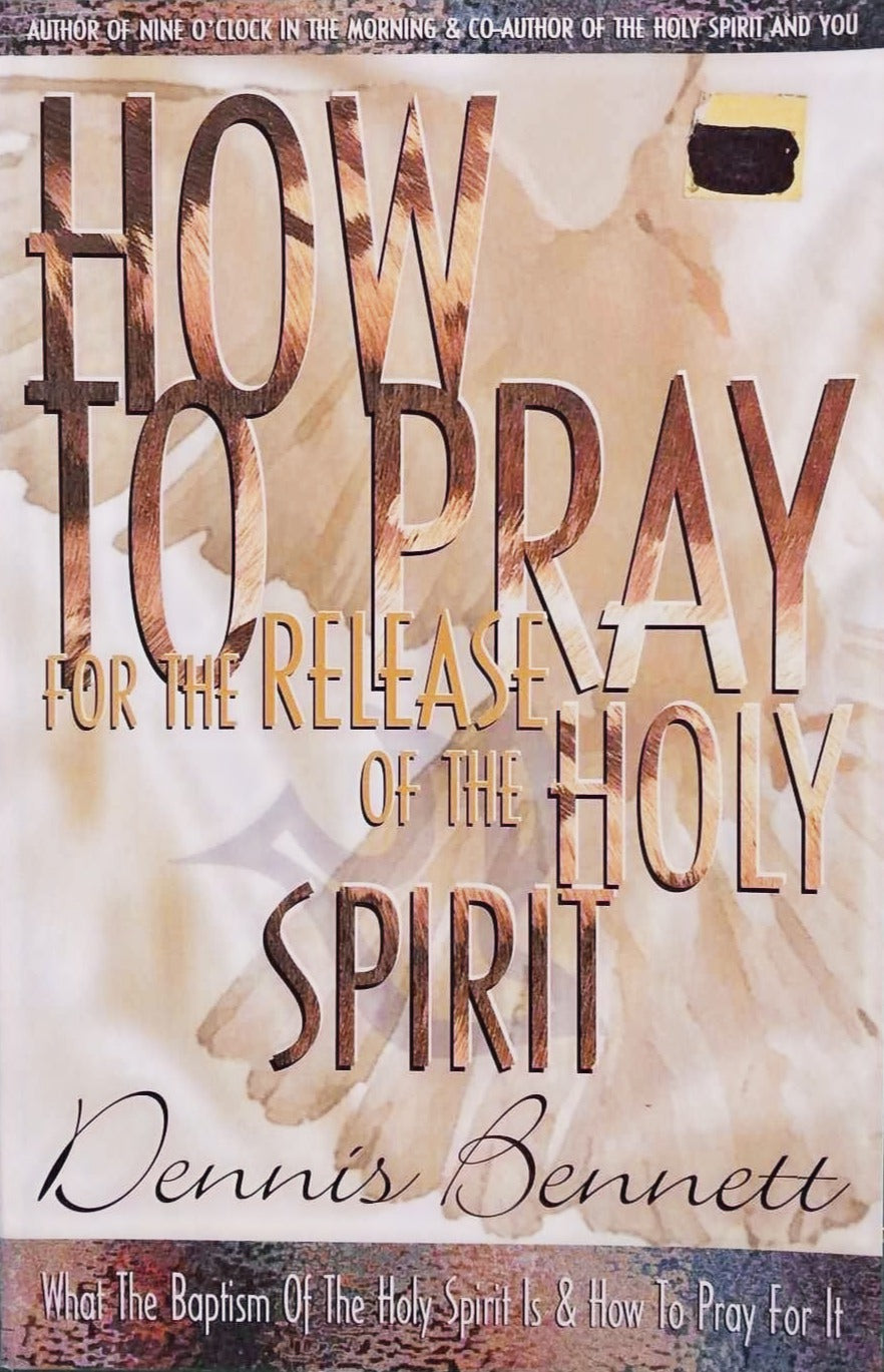 How to Pray for the Release of the Holy Spirit by Dennis Bennett image 1