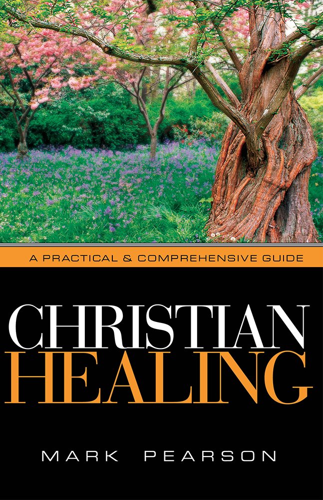 Christian Healing: A Practical and Comprehensive Guide by Mark Pearson image 1