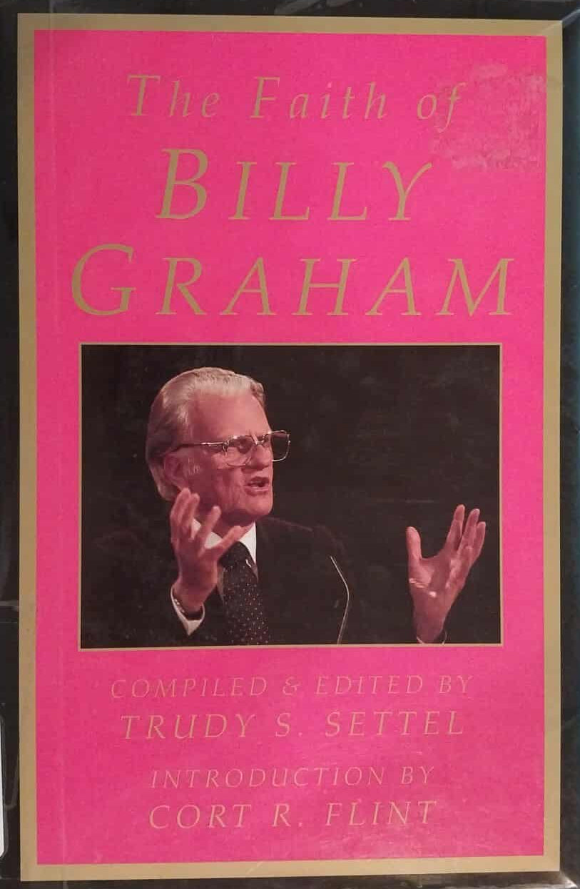 Faith of Billy Graham edited and compiled by Trudy S. Settel