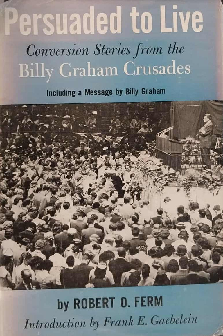 Persuaded to Live: Conversation Stories from the Billy Graham Crusades by Robert O. Ferm