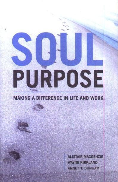 Soul Purpose: Making a Difference in Life and Work by Alister MacKenzie, et al image 0