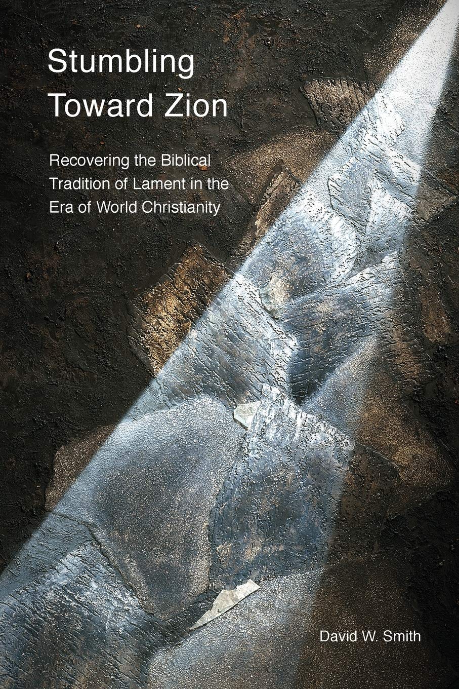 Stumbling Toward Zion: Recovering the Biblical Tradition of Lament by D.W. Smith image 0