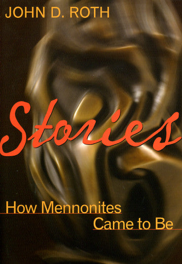 Stories: How Mennonites Came to Be by John D. Roth image 0