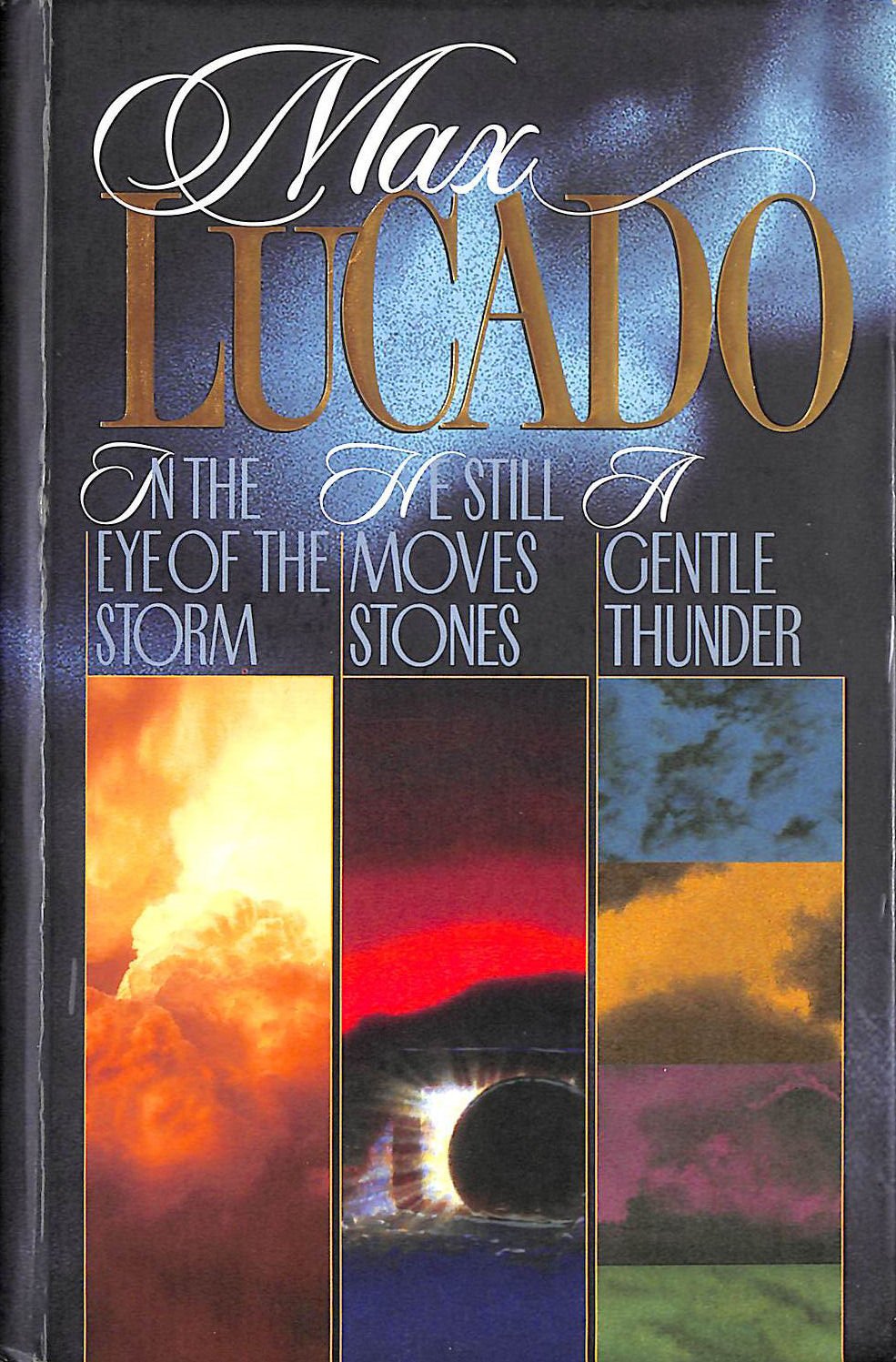 Max Lucado 3 in 1: In the Eye of the Storm/He Still Moves Stones/Gentle Thunder image 0