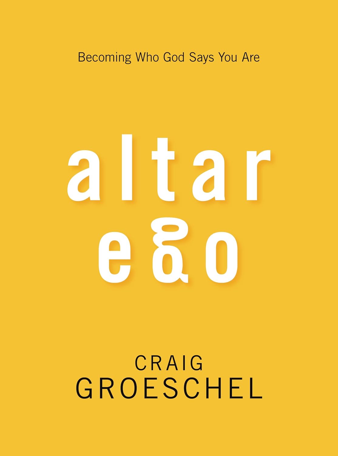 Altar Ego by Craig Groeschel