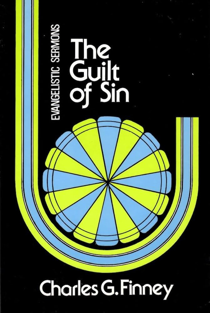 Guilt of Sin (Evangelistic Sermons) by Charles G. Finney