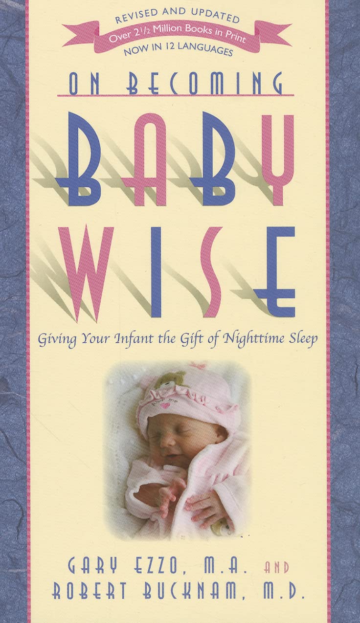On Becoming Baby Wise by Gary Ezzo and Robert Bucknam
