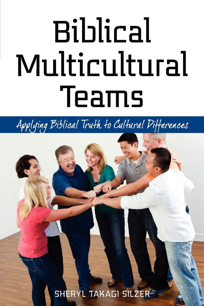 Biblical Multicultural Teams by Sheryl Takagi Silzer