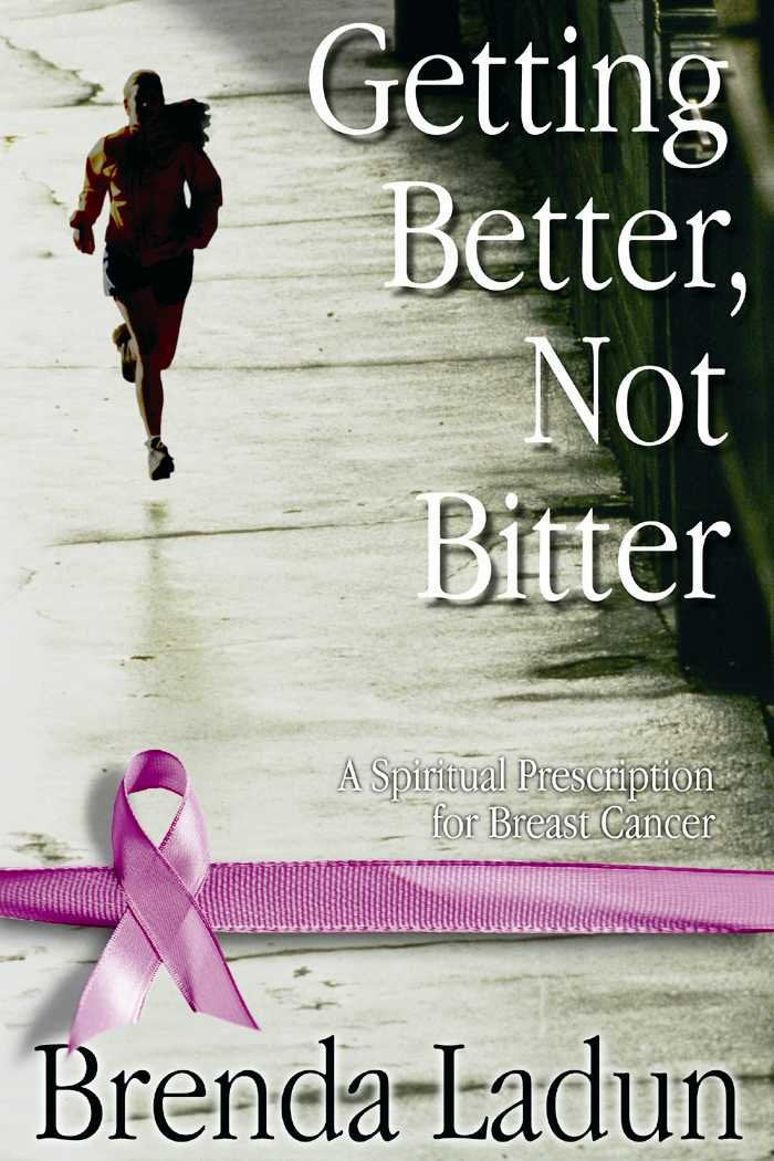 Getting Better, Not Bitter: A Spiritual Prescription for Breast Cancer by Brenda Ladun