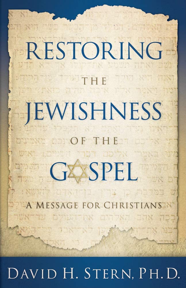 Restoring the Jewishness of the Gospel: A Message for Christians by David H. Stern